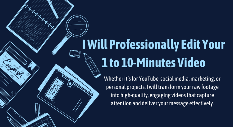 I Will Professionally Edit Your 1 to 10-Minutes Video